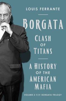 Hardcover Borgata: Clash of Titans: A History of the American Mafia: Volume 2 of the Borgata Trilogy Book