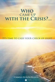 Paperback Who came up with the crisis...: It's time to cash your check of light. Book