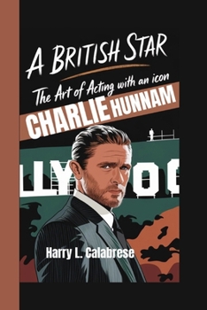 Paperback Charlie Hunnam: A British Star - The Art of Acting with an Icon Book