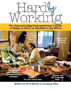Paperback Hardly Working: The Overachieving Underperformer's Guide to Doing as Little as Possible in the Office Book