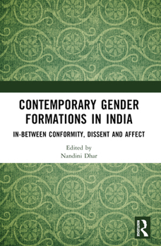 Contemporary Gender Formations in India: In-Between Conformity, Dissent and Affect