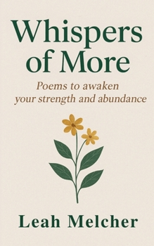 Whispers of More: Poems to Awaken Your Strength and Abundance