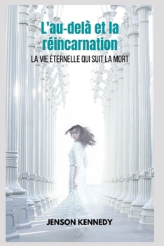 L'au-delà et la réincarnation La vie éternelle qui suit la mort