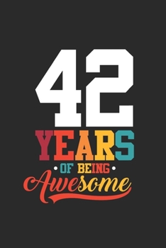 Paperback 42 Years Of Being Awesome: Blank Lined Notebook - Journal for Birthday Gift Idea and Anniversay Gift Idea Book
