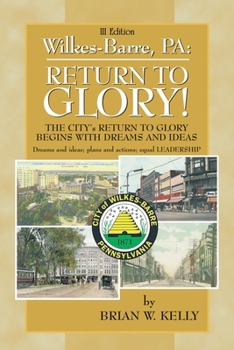 Paperback Wilkes-Barre: Return to Glory Iii: The City's Return to Glory Begins with Dreams and Ideas Book