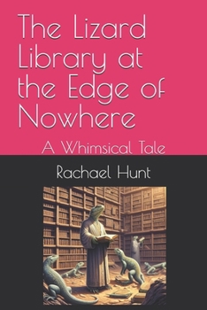 Paperback The Lizard Library at the Edge of Nowhere: A Whimsical Tale Book