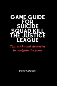 Paperback Game guide for Suicide squad kill the justice league: Tips, tricks and strategies to navigate the game Book