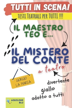Il maestro Teo e... il mistero del Conte: Copione teatrale (Copioni Teatrale di Giorgio La Marca) (Italian Edition)