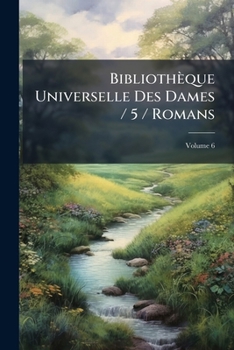 Paperback Bibliothèque Universelle Des Dames / 5 / Romans; Volume 6 Book