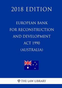 European Bank for Reconstruction and Development ACT 1990 (Australia) (2018 Edition)