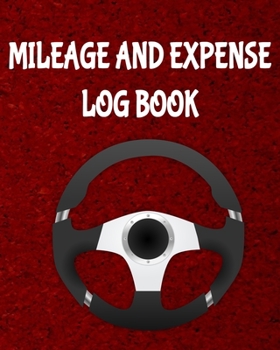 Mileage and Expense Log Book: 8” x 10” Mileage and Gas Expense Tracker for Business and Taxes | Burgundy Cover  (110 Pages)