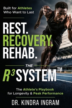 Paperback Rest. Recovery. Rehab. The R3 System(TM): An Athlete's Playbook for Longevity & Peak Performance: An Athlete's Playbook for Longevity & Peak Performan Book