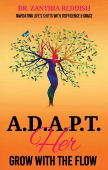 Paperback A.D.A.P.T. Her ~ GROW WITH THE FLOW: Navigating Life's Shifts with Godfidence & Grace Book