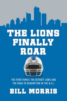 Hardcover The Lions Finally Roar: The Ford Family, the Detroit Lions and the Road to Redemption in the N.F.L Book