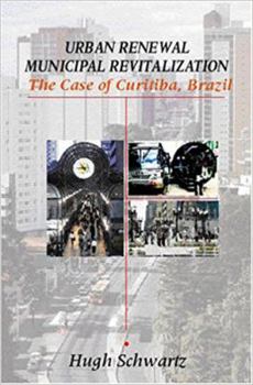 Urban Renewal, Municipal Revitalization: The Case of Curitiba, Brazil