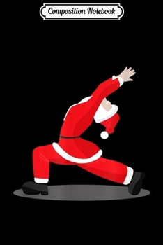 Composition Notebook: Yoga Pose Santa Meditation Funny Christmas Holiday Gift  Journal/Notebook Blank Lined Ruled 6x9 100 Pages