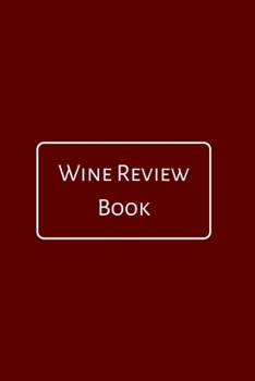 Paperback Wine Review Book: A Notebook Journal for Wine Lovers, Wine Tasting Diary, Perfect Gift for Book and Alcohol Lovers Book