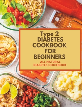 Paperback Type 2 diabetes Cookbook for Beginners: All natural diabetes cookbook Book