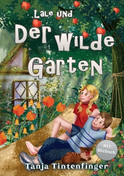 Lale und der wilde Garten - Die Abenteuer von Lale und Basti: Ein spannendes Buch über Freundschaft für Mädchen und Jungen ab 8 Jahren (German Edition)