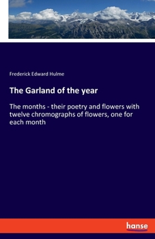 Paperback The Garland of the year: The months - their poetry and flowers with twelve chromographs of flowers, one for each month Book