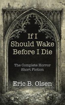 Paperback If I Should Wake Before I Die: The Complete Horror Short Fiction Book
