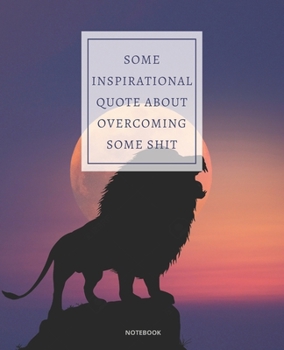 Paperback Notebook Some Inspirational Quote about Overcoming Some Shit: DEMOTIVATIONAL COLLEGE RULED WITH SARCASTIC QUOTE 7,5x9,25 Book