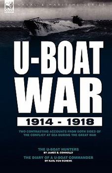 Paperback U-Boat War 1914-1918: Two Contrasting Accounts from Both Sides of the Conflict at Sea During the Great War---The U-Boat Hunters & the Diary Book