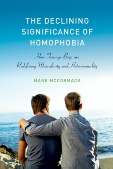 Paperback The Declining Significance of Homophobia: How Teenage Boys Are Redefining Masculinity and Heterosexuality Book
