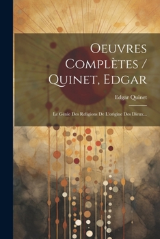 Paperback Oeuvres Complètes / Quinet, Edgar: Le Génie Des Religions De L'origine Des Dieux... [French] Book