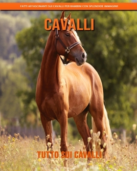 Tutto sui Cavalli: Fatti affascinanti sui Cavalli per bambini con splendide immagini!