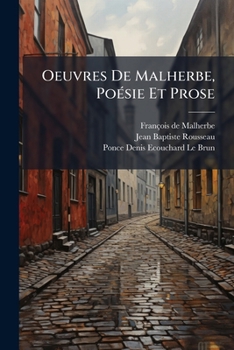 Oeuvres De Malherbe, Poésie Et Prose