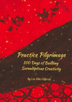 Paperback Practice Pilgrimage: 100 Days of Building Serendipitous Creativity Book