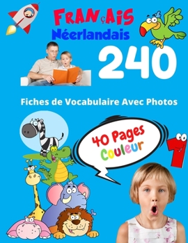 Français Néerlandais 240 Fiches de Vocabulaire Avec Photos - 40 Pages Couleur: Flashcards éducatifs bilingues pour les enfants - CP CE1 CE2 (Vocabulaire de base pour les enfants) (French Edition)