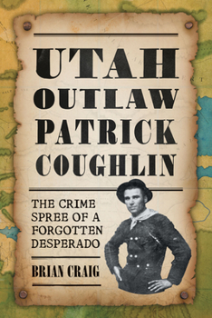 Paperback Utah Outlaw Patrick Coughlin: The Crime Spree of a Forgotten Desperado Book