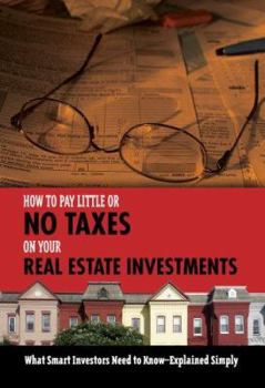 Paperback How to Pay Little or No Taxes on Your Real Estate Investments: What Smart Investors Need to Know-Explained Simply Book