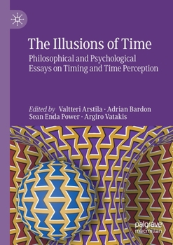 Paperback The Illusions of Time: Philosophical and Psychological Essays on Timing and Time Perception Book