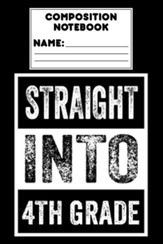 Paperback Composition Notebook Straight Into 4th Grade: Funny 4th Grade Notebook, Back To School Gift, Ruled Composition Paper for Notes, Grammar, Spelling, Rem Book