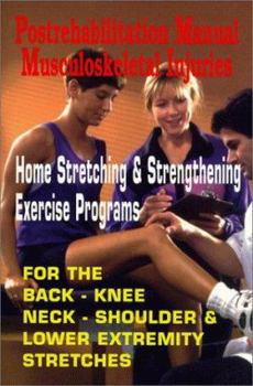 Paperback Postrehabilitation Manual Musculoskeletal Injuries: Home Stretching & Strengthening Exercise Programs- For Back, Knee, Neck, Shoulder & Lower Extremity Stretches Book
