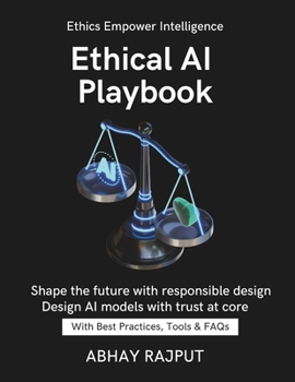 Ethical AI Playbook: Practice AI With Integrity | Avoid Bias In AI | Build Trustworthy Models | AI Ethics Without Complexity | Responsible Innovation Now | Turn complexity into ethical clarity today