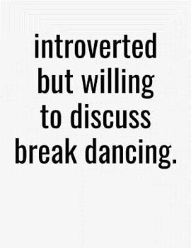 Paperback Introverted But Willing To Discuss Break Dancing: College Ruled Composition Notebook Book
