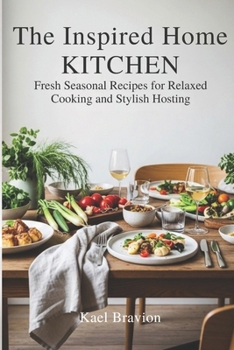 Paperback The Inspired Home Kitchen: Fresh Seasonal Recipes for Relaxed Cooking and Stylish Hosting Book