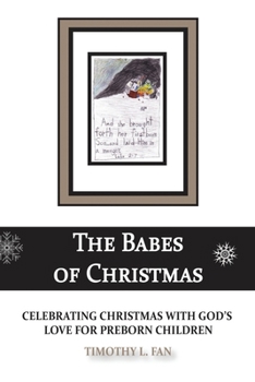 The Babes of Christmas: Celebrating Christmas with God's Love for Preborn Children