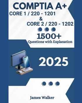 Paperback CompTIA A+ 220-1201 (Core 1) & 220-1202 (Core 2) 1500+ Updated Questions with Clear Explanations: The Latest Version in 2025 Book