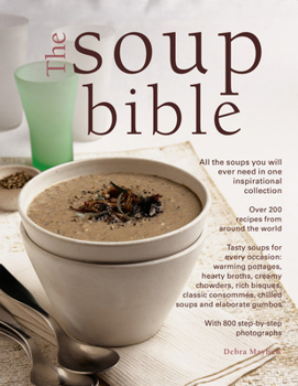 Paperback The Soup Bible: All the Soups You Will Ever Need in One Inspirational Collection - Over 200 Recipes from Around the World Book