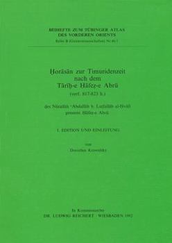 Horasan Zur Timuridenzeit Nach Dem Tarih-E Hafez-E Abru (Verf. 817 Bis 823 H.) Des Nurallah 'abdallah B. Lutfallah Al-Hvafi Genannt Hafez-E Abru: 1. E