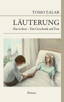 Paperback Läuterung Das Leben - Ein Geschenk auf Zeit: Das Leben - ein Geschenk auf Zeit [German] Book