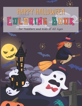 Paperback Happy Halloween Coloring Book for Toddlers and Kids of All Ages: Party Gifts. Crazy Monsters, Spooky Vampires, Large Pumpkins, Funny Ghosts, Adorable Book