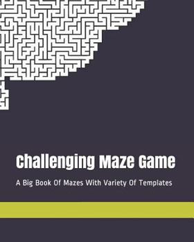 Paperback Challenging Maze Game: A Big Book of Mazes with Variety of Templates Book