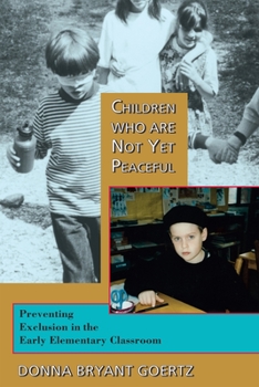 Paperback Children Who Are Not Yet Peaceful: Preventing Exclusion in the Early Elementary Classroom Book