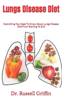 Paperback Lungs Disease Diet: Everything You Need To Know About Lungs Disease Diet From Starting To End Book